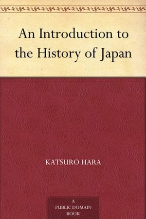 An Introduction to the History of Japan by Katsuro Hara