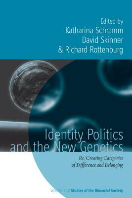 Identity Politics and the New Genetics by David Skinner, Katharina Schramm