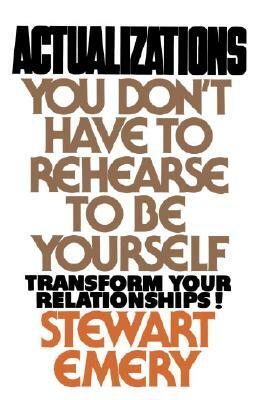 Actualizations: You Don't Have to Rehearse to Be Yourself by Stewart Emery