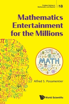 Mathematics Entertainment for the Millions by Alfred S. Posamentier