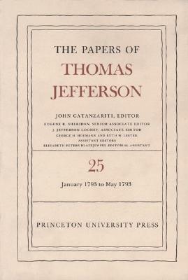 The Papers of Thomas Jefferson, Volume 25: 1 January-10 May 1793 by Thomas Jefferson