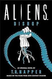 Aliens: Bishop by T.R. Napper