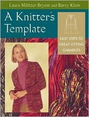 A Knitter's Template: Easy Steps to Great-Fitting Garments by Laura Militzer Bryant, Laura Militzer