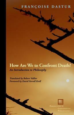 How Are We to Confront Death?: An Introduction to Philosophy by Robert Vallier, David Farrell Krell, Françoise Dastur