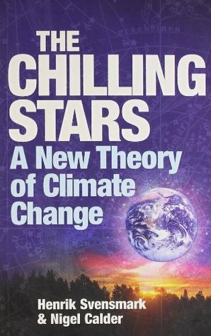 The Chilling Stars: A New Theory of Climate Change by Henrik Svensmark, Nigel Calder