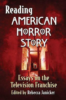 Reading American Horror Story: Essays on the Television Franchise by Nikki Cox, Conny Lippert, Kyle Ethridge, Emma Austin, Derek Johnston, Stacey Abbott, Lorna Jowett, Carl Schottmiller, Philip L. Simpson, Rebecca Janicker