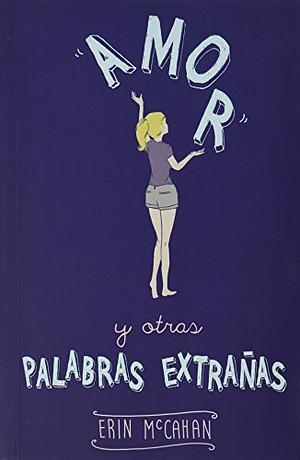 Amor y otras palabras extranias by Erin McCahan