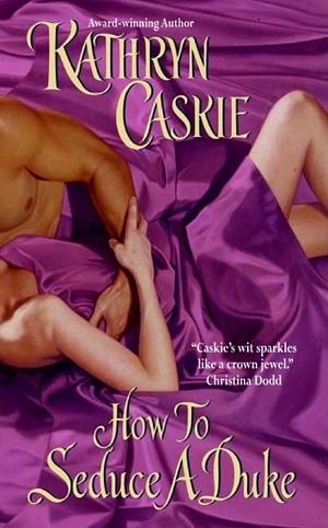 How to Seduce a Duke by Kathryn Caskie