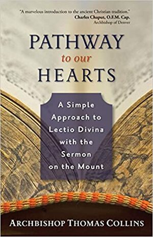 Pathway to Our Hearts: A Simple Approach to Lectio Divina with the Sermon on the Mount by Thomas Collins