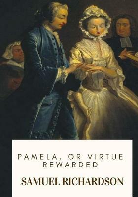 Pamela, or Virtue Rewarded by Samuel Richardson