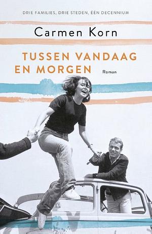 Tussen vandaag en morgen  by Carmen Korn