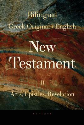 Bilingual (Greek / English) New Testament: Vol. II, Acts, Epistles, Revelation by George Valsamis