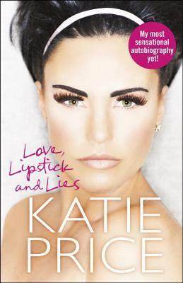 Lipsticks, Love And Lies by Katie Price