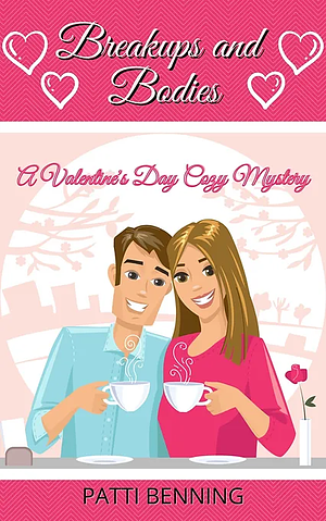 Breakups and Bodies: A Valentine's Day Cozy Mystery by Patti Benning