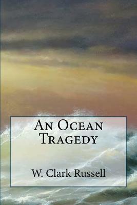 An Ocean Tragedy by W. Clark Russell