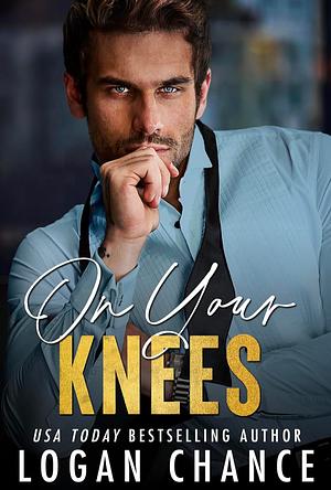 On Your Knees by Logan Chance