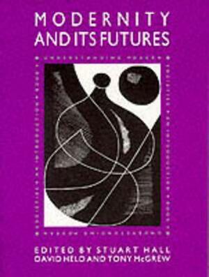 Modernity and Its Futures by Tony McGrew, David Held, Stuart Hall