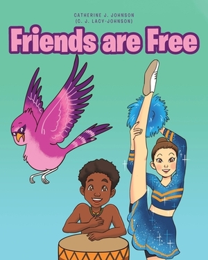 Friends are Free by Catherine Johnson