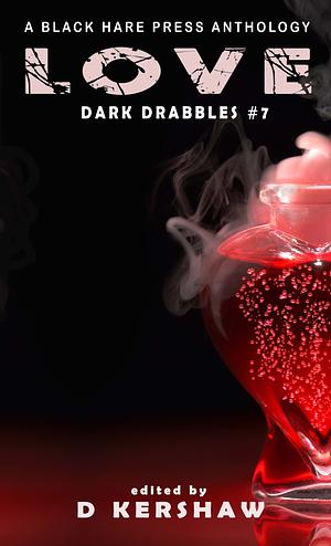 Love: A Dark Microfiction Anthology by D. Kershaw