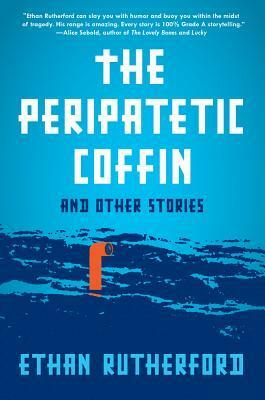 The Peripatetic Coffin and Other Stories by Ethan Rutherford