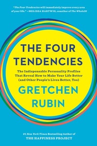The Four Tendencies: The Indispensable Personality Profiles That Reveal How to Make Your Life Better by Gretchen Rubin