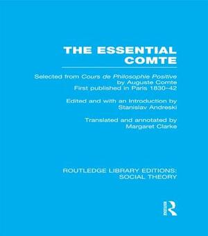 The Essential Comte (Rle Social Theory): Selected from 'cours de Philosophie Positive' by Auguste Comte by 