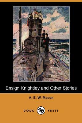 Ensign Knightley and Other Stories (Dodo Press) by A.E.W. Mason