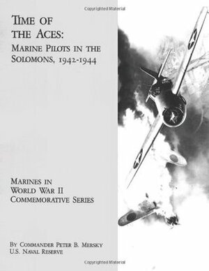 Time of the Aces: Marine Pilots in the Solomons, 1942-1944 by Peter B. Mersky