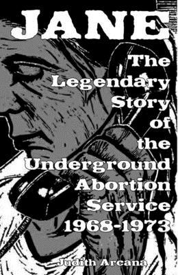 Jane: The Legendary Story of the Underground Abortion Service, 1968-1973 by 