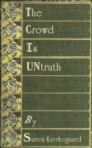 The Crowd is Untruth (Annotated) with Meditations and Scriptures by Søren Kierkegaard