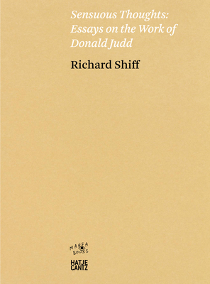 Sensuous Thoughts: Essays on the Work of Donald Judd by Richard Shiff