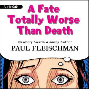 A Fate Totally Worse Than Death by Paul Fleischman