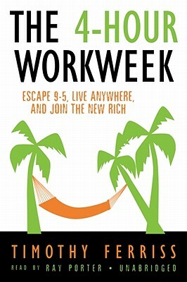 The 4-Hour Work Week: Escape 9-5, Live Anywhere, and Join the New Rich by Timothy Ferriss