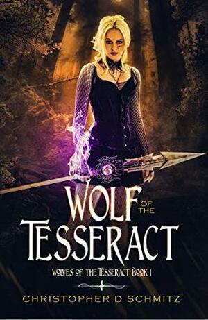 Wolf of the Tesseract by Christopher D. Schmitz