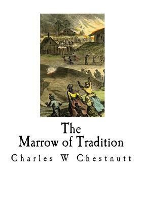 The Marrow of Tradition: A Historical Novel by Charles W. Chestnutt
