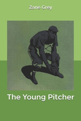 The Young Pitcher by Zane Grey