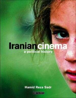 Iranian Cinema: A Political History by Hamid Reza Sadr