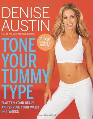 Tone Your Tummy Type: Flatten Your Belly and Shrink Your Waist in 4 Weeks by Denise Austin