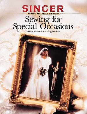 Sewing for Special Occasions: Bridal, Prom & Evening Dresses by Singer Reference Library