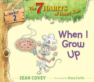 When I Grow Up, Volume 2: Habit 2 by Sean Covey