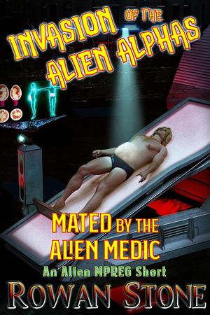 Mated by the Alien Medic: An Alien Mpreg Short by Rowan Stone