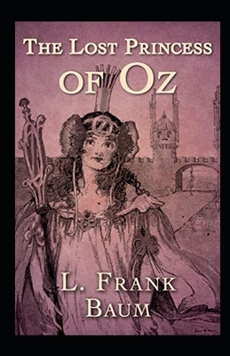 The Lost Princess of Oz Annotated by L. Frank Baum