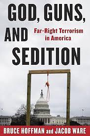 God, Guns, and Sedition: Far-Right Terrorism in America by Jacob Ware, Bruce Hoffman