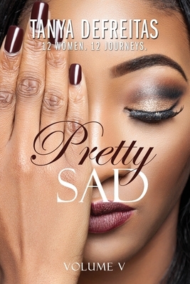 Pretty Sad (Volume V) by Tanya DeFreitas