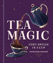 Tea Magic: Cozy Spells in a Cup by Chloé Zarka Grinsnir