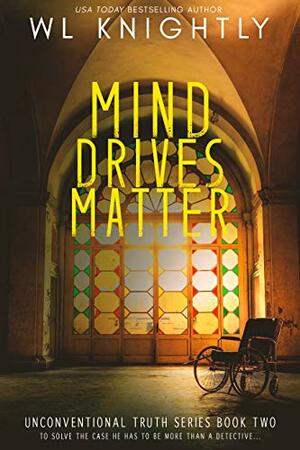 Mind Drives Matter by W.L. Knightly