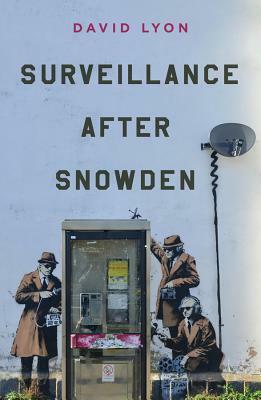 Surveillance After Snowden by David Lyon