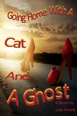 Going Home With A Cat And A Ghost by Judy Howard