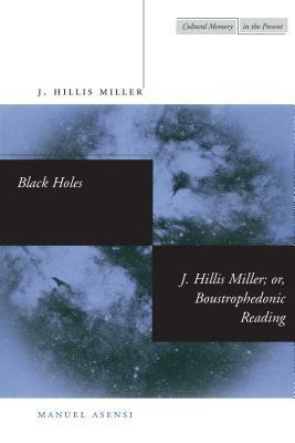 Black Holes: Boustrophedonic Reading by Manuel Asensi, J. Hillis Miller