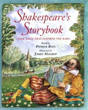 Shakespeare's Storybook: Folk Tales That Inspired the Bard by James Mayhew, P.E. Ryan